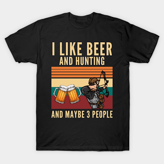 I like beer and Hunting and maybe 3 people T-Shirt by Arts-lf